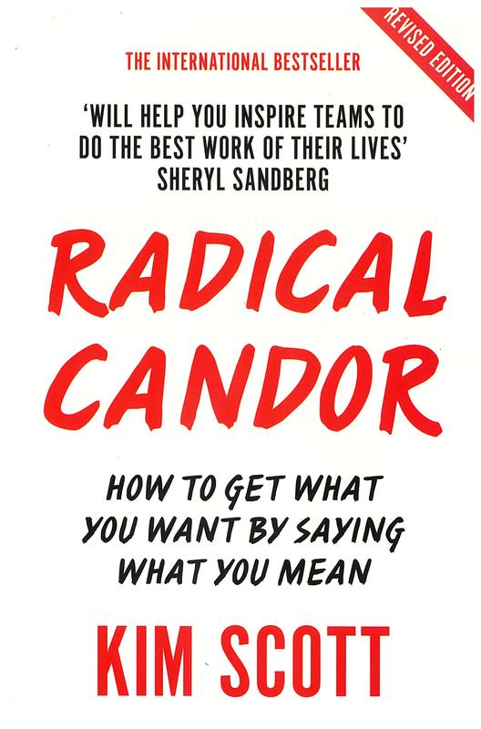 Radical candor : how to get what you want by saying what you mean / Kim Scott cover