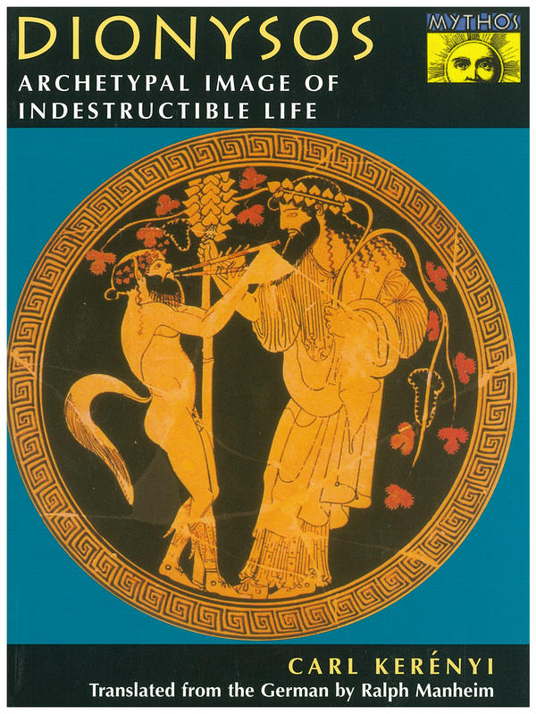 Dionysos : archetypal image of indestructible life/ Carl Kerenyi ; translated from the German by Ralph Manheim cover