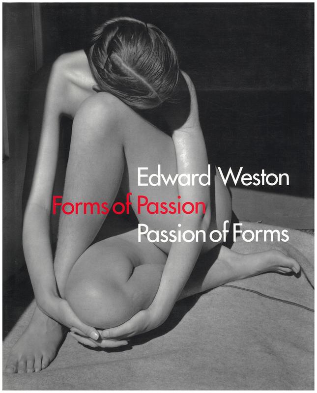 Edward Weston : forms of passion, passion of forms / edited by Gilles Mora ; essays by Gilles Mora [and 4 others] cover