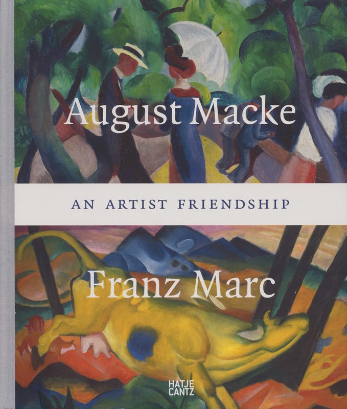 August Macke and Franz Marc : an artist friendship / edited by Volker Adolphs and Annegret Hoberg ; texts by Volker Adolphs [and 6 others] cover