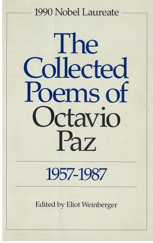 The collected poems of Octavio Paz 1957-1987 / edited and translated by Eliot Weinberger ; additional translations by Elizabeth Bishop [and 5 others] cover