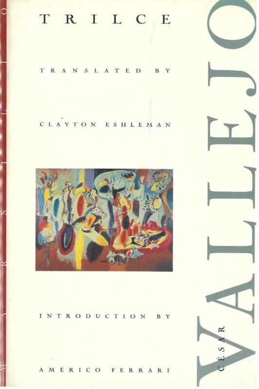 Trilce / Cesar Vallejo ; translated by Clayton Eshleman ; Spanish text established by Julio Ortega ; introduction by Americo Ortega cover