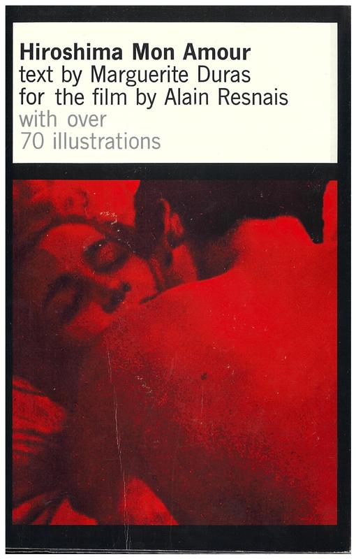 Hiroshima mon amour / text by Marguerite Duras ; translated by Richard Seaver ; picture editor, Robert Hughes cover