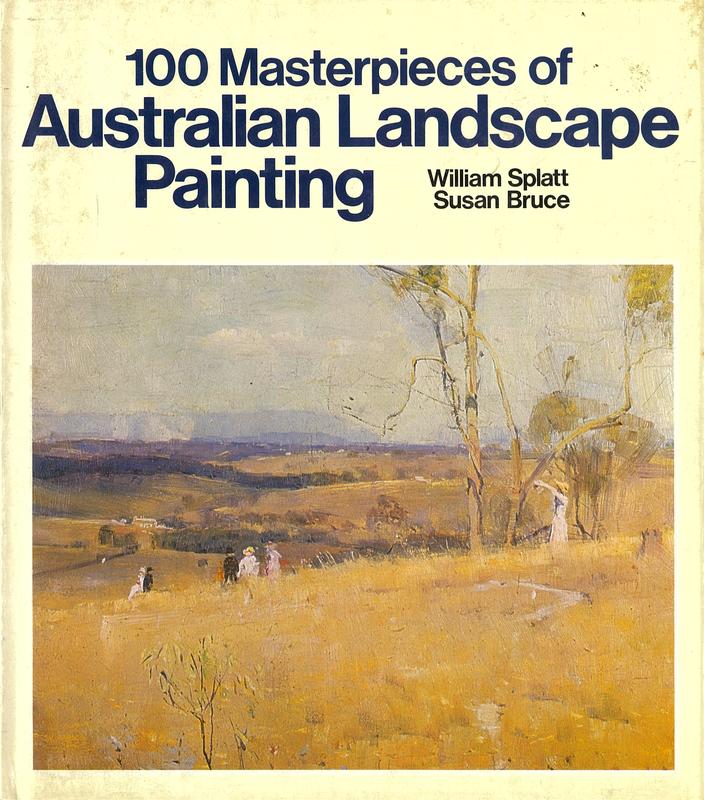 100 masterpieces of Australian landscape painting / introduced by William Splatt ; notes by Susan Bruce ; commentaries by William Splatt cover