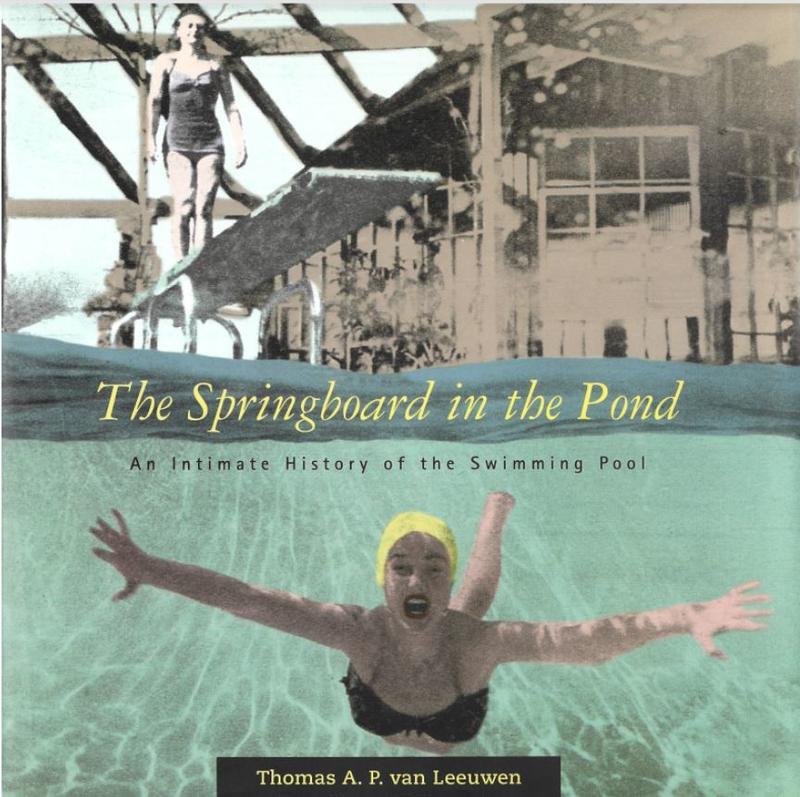 The springboard in the pond : an intimate history of the swimming pool / Thomas A. P. van Leeuwen ; edited by Helen Searing cover