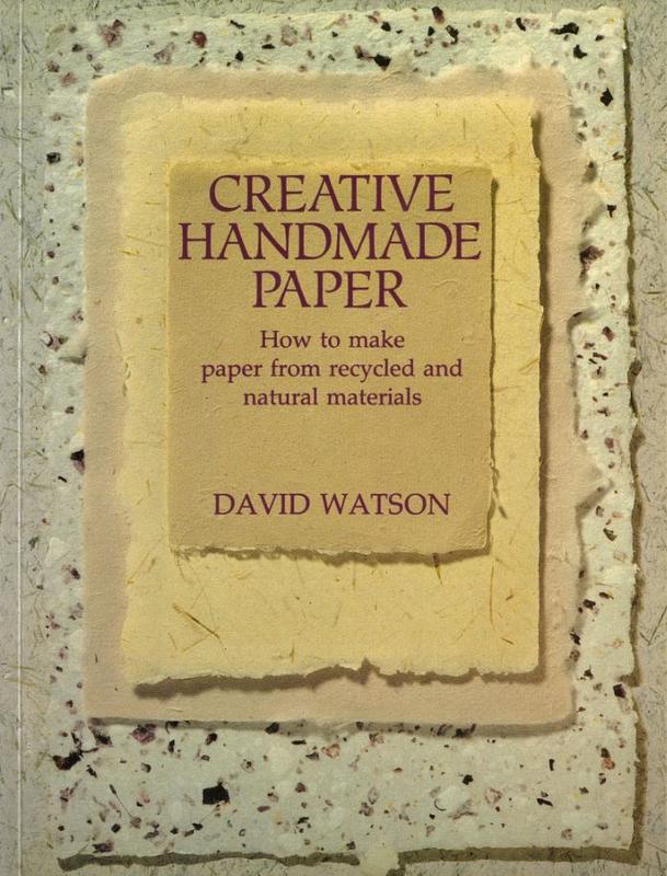 Creative handmade paper : how to make paper from recycled and natural materials / David Watson cover