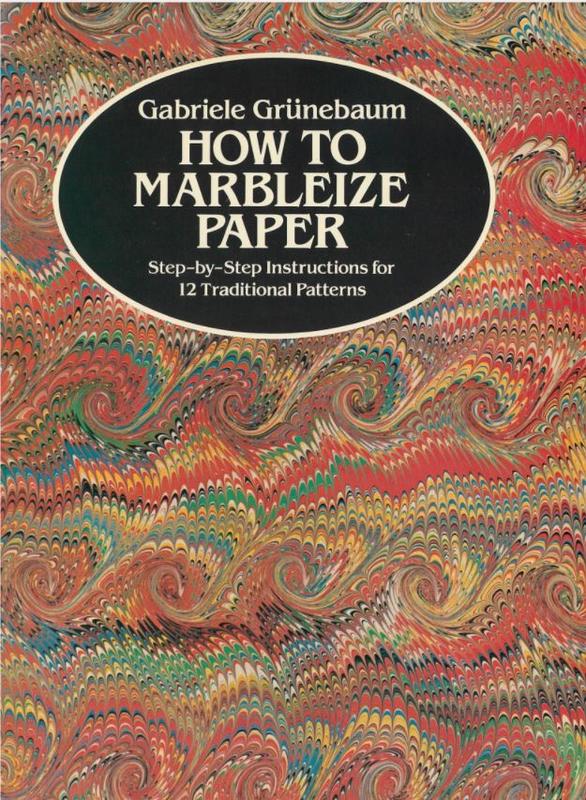How to marbelize paper : step-by-step instructions for 12 traditional patterns / Gabriele Grunebaum cover