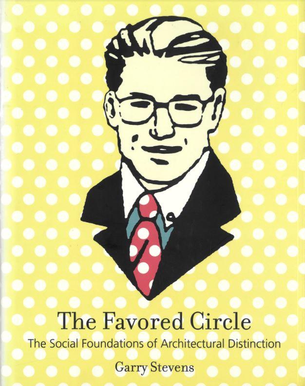 The favored circle : the social foundations of architectural distinction / Garry Stevens cover