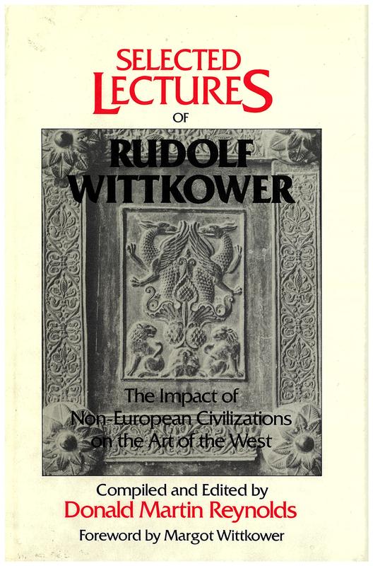 Selected lectures of Rudolf Wittkower : the impact of non-European civilizations on the art of the west / compiled and edited by Donald Martin Reynolds ; foreword by Margot Wittkower cover