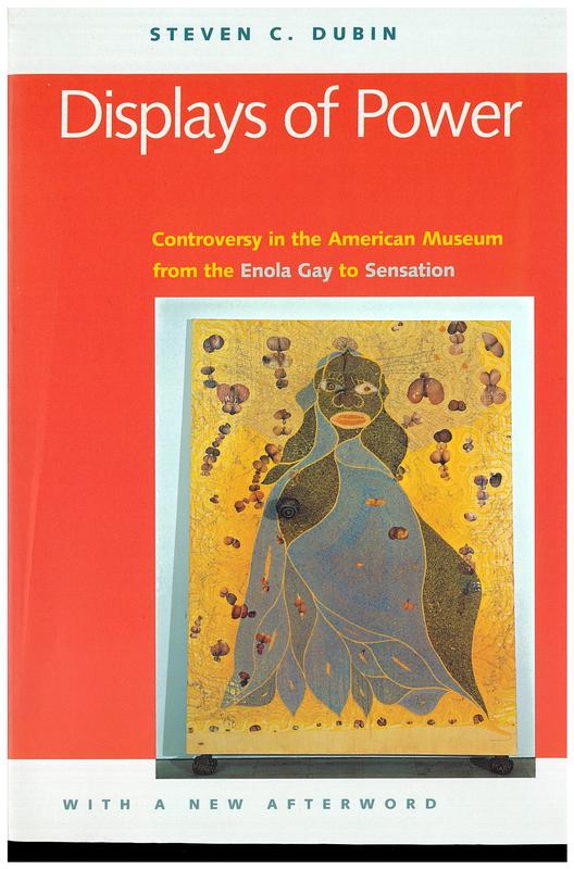Displays of power : controversy in the American Museum from the Enola Gay to Sensation / Steven C. Dubin ; with a new afterword cover
