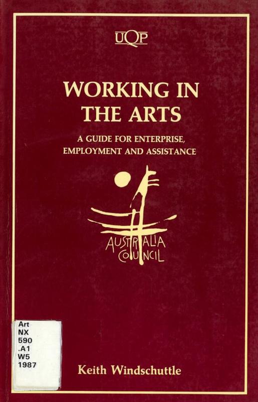Working in the arts : a guide for enterprise, employment and assistance / Keith Windshuttle cover