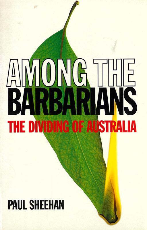 Among the barbarians : the dividing of Australia / Paul Sheehan cover