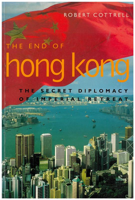 The end of Hong Kong : the secret diplomacy of imperial retreat / Robert Cottrell cover