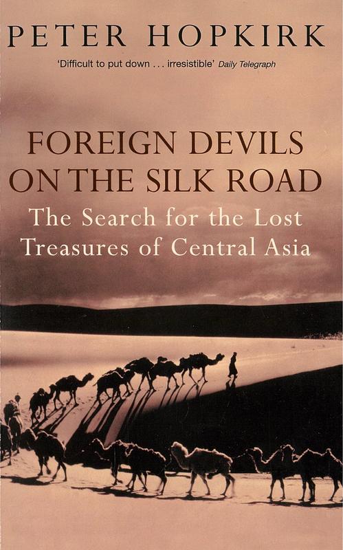 Foreign devils on the silk road : the search for the lost treasures of central Asia / Peter Hopkirk cover