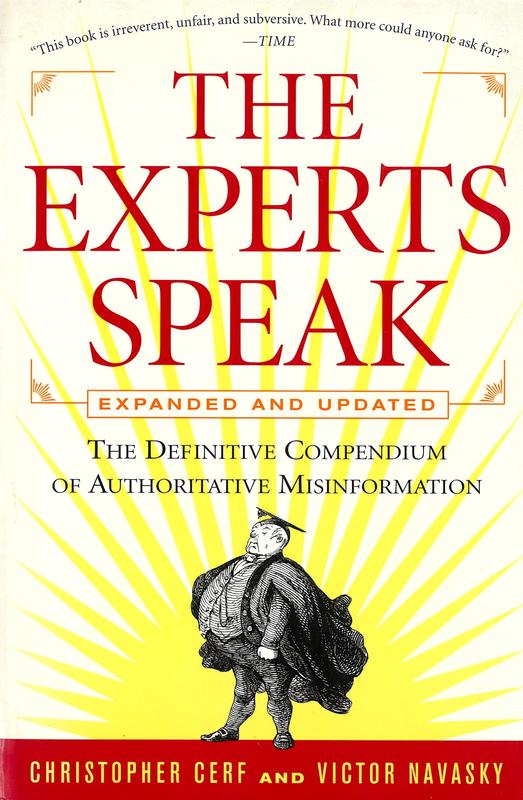 The experts speak : the definitive compendium of authoritative misinformation / Christopher Cerf and Victor Navasky cover