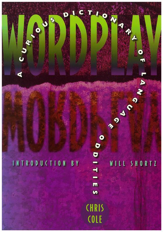 Wordplay : a curious dictionary of language oddities / Chris Cole ; illustrated by Patrick Khan ; introduction by Will Shortz cover