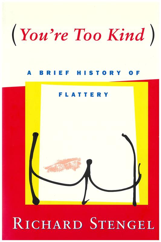You're too kind : a brief history of flattery / Richard Stengel cover