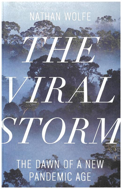 The viral storm : the dawn of a new pandemic age / Nathan Wolfe cover