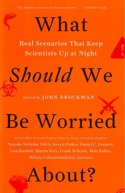 What should we be worried about? : real scenarios that keep scientists up at night / John Brockman cover
