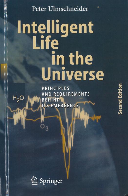 Intelligent life in the universe : principles and requirements behind its emergence / Peter Ulmschneider cover