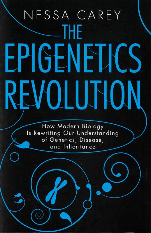 The epigenetics revolution : how modern biology is rewriting our understanding of genetics, disease, and inheritance / Nessa Carey cover