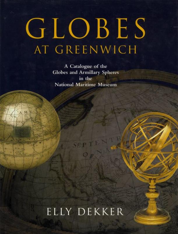 Globes at Greenwich : a catalogue of the globes and armillary spheres in the National Maritime Museum, Greenwich / Elly Dekker, with contributions from Silke Ackerman [and 5 others] ; edited by Kristen Lippincott, Pieter van der Merwe, and Maria Blyzinsky cover