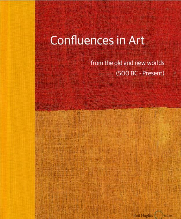 Confluences in art : from the old and new worlds (500 BC - present) / Paul Hughes Fine Arts cover