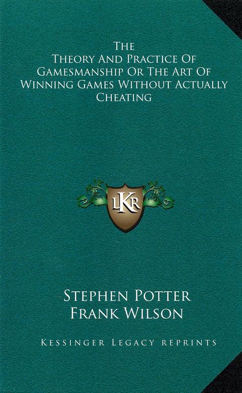 The theory and practice of gamesmanship : or the art of winning games without actually cheating / by Stephen Potter ; illustrated by Lt.-Col. Frank Wilson cover