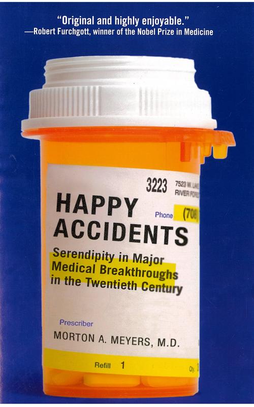 Happy accidents : serendipity in major medical breakthroughs in the twentieth century / Morton A. Meyers cover