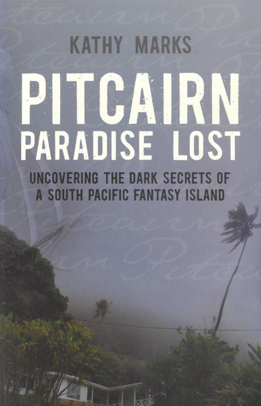 Pitcairn : paradise lost : uncovering the dark secrets of a south Pacific fantasy island / Kathy Marks cover