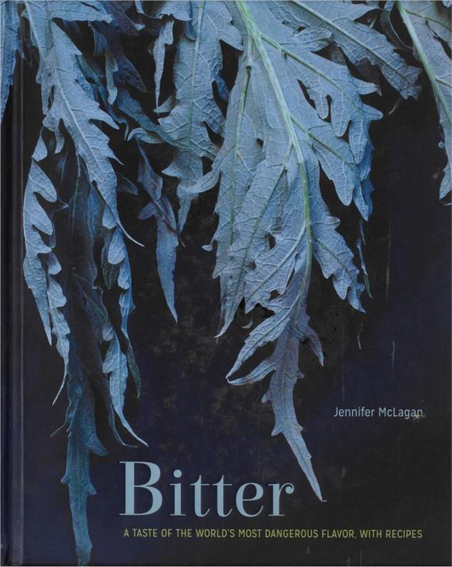 Bitter : a taste of the world's most dangerous flavor, with recipes / Jennifer McLagan ; photography by Aya Brackett cover