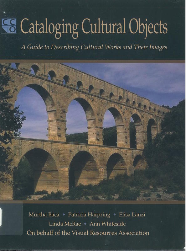 Cataloguing cultural objects : a guide to describing cultural works and their images /​editors, Murtha Baca … [et al.] cover