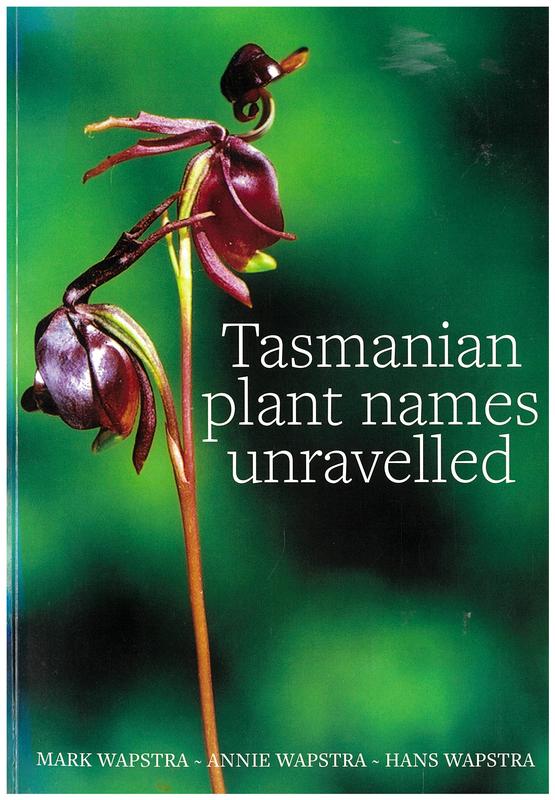 Tasmanian plant names unravelled / Mark Wapstra, Annie Wapstra, Hans Wapstra cover