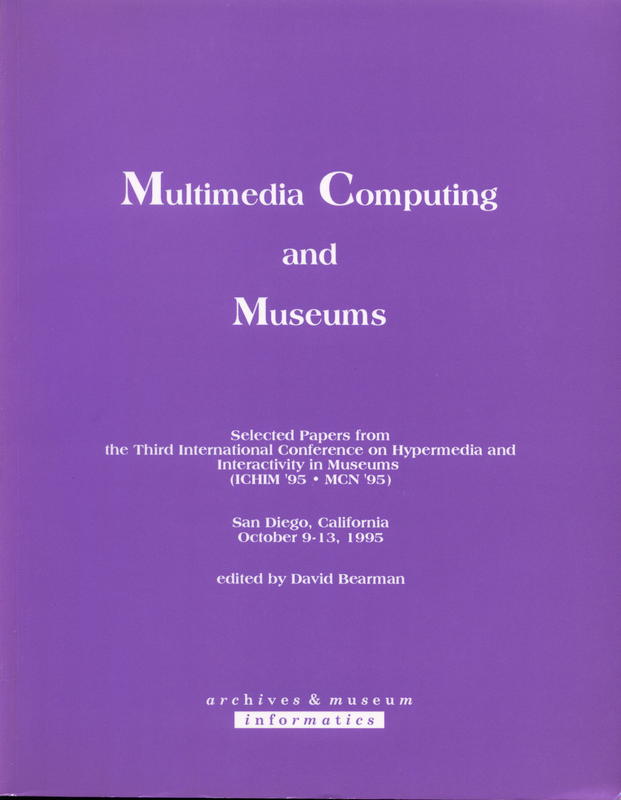 Multimedia computing and museums : selected papers from the third international conference on hypermedia and interactivity in museums (ICHIM '95 - MCN '95) / edited by David Bearman cover