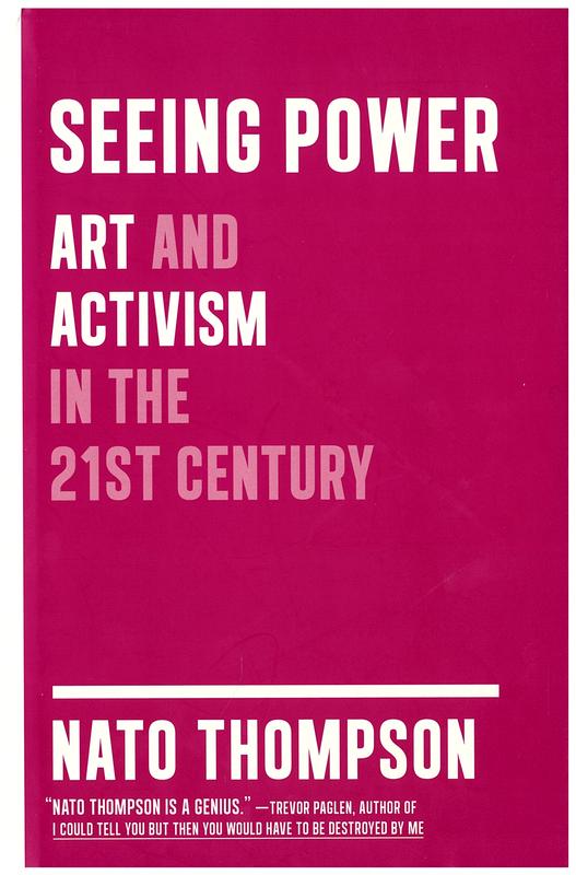 Seeing power : art and activism in the 21st century / Nato Thompson cover