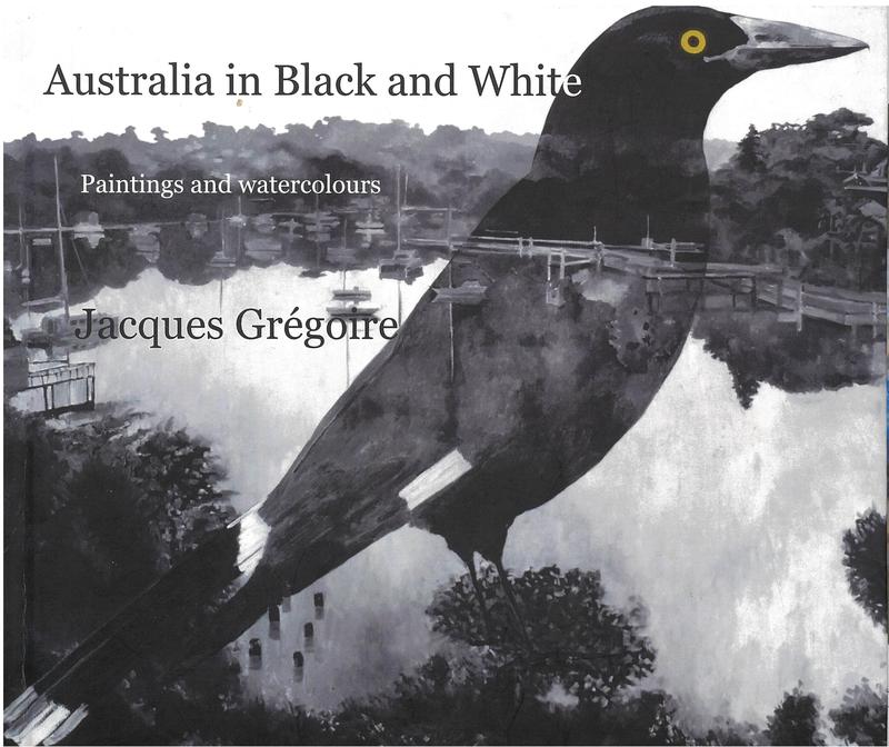 Australia in black and white : paintings and watercolours / Jacques Gregoire cover