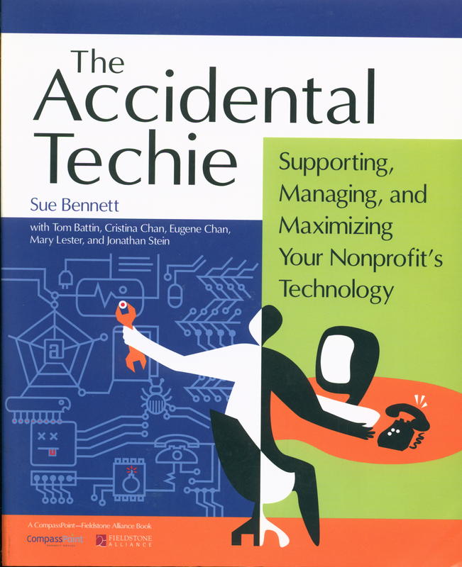 The accidental techie : supporting, managing and maximixing your nonprofit's technology cover