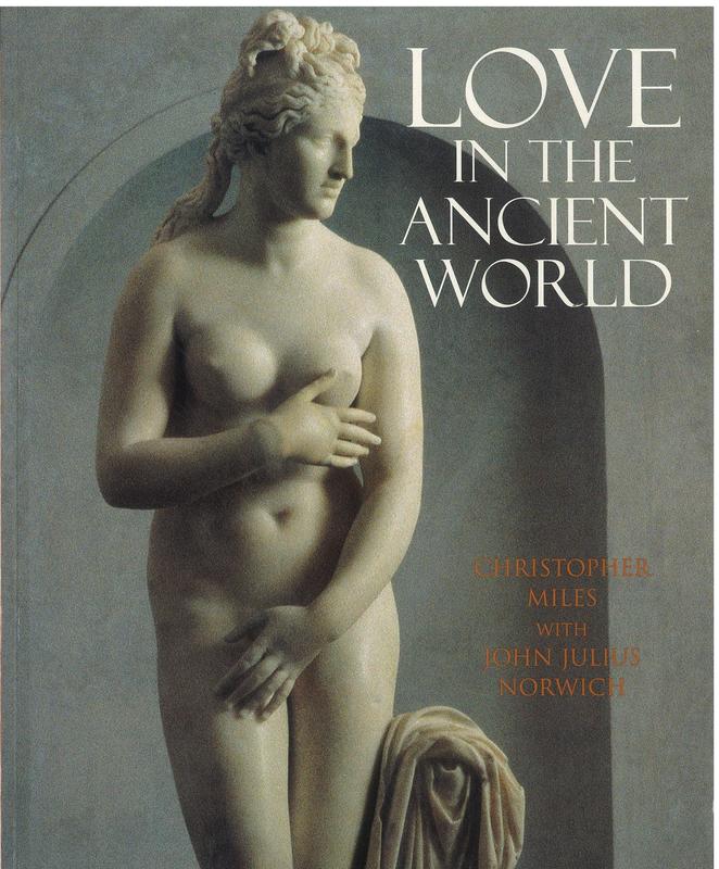 Love in the ancient world / Christopher Miles with John Julius Norwich ; photographs by Christopher Miles cover