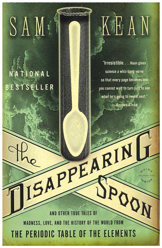 The disappearing spoon : and other true tales of madness, love, and the history of the world from the periodic table of elements / Sam Kean cover