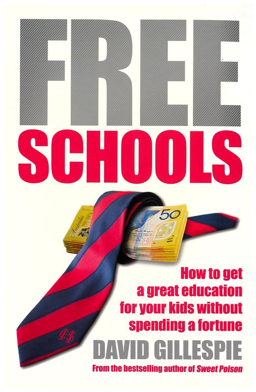 Free schools : how to get a great education for your kids without spending a fortune / David Gillespie cover