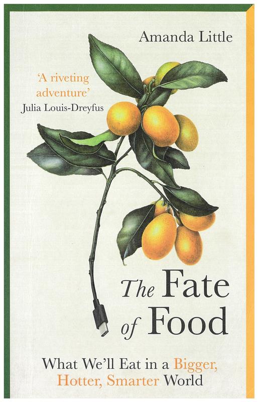 The fate of food : what we'll eat in a bigger, hotter, smarter world / Amanda Little cover