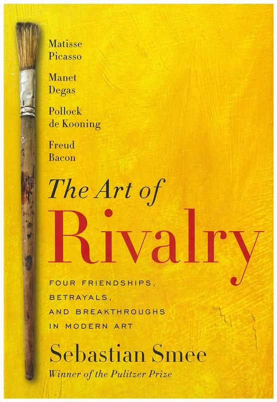 The art of rivalry : four friendships, betrayals, and breakthroughs in modern art / Sebastian Smee cover