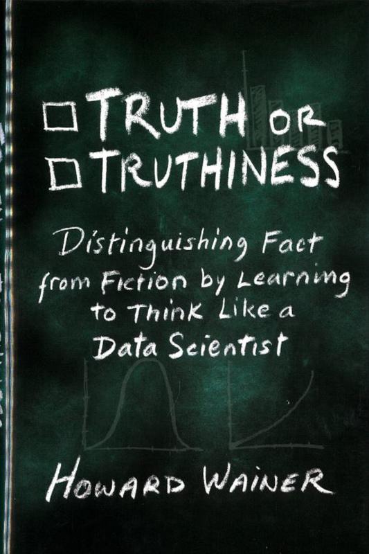 Truth or truthiness : distinguishing fact from fiction by learning to think like a data scientist / Howard Wainer cover