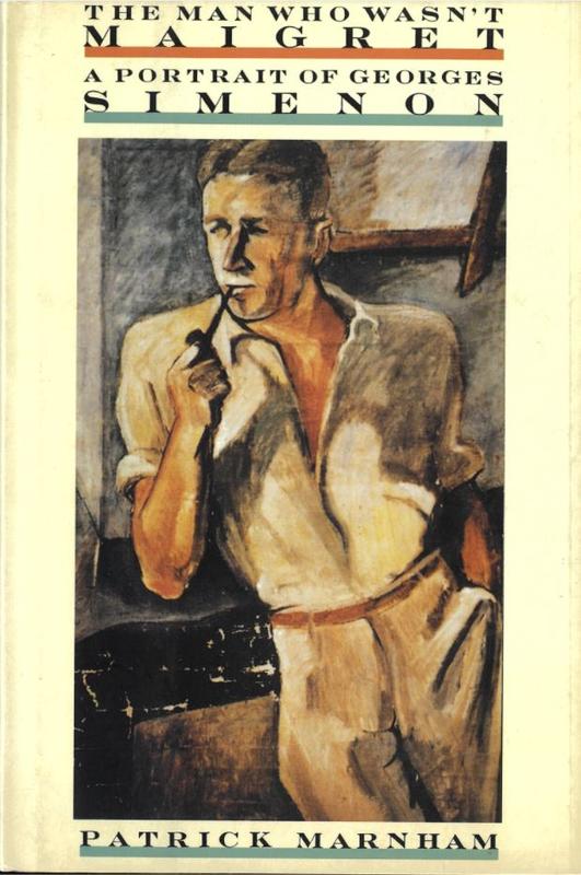 The man who wasn't Maigret : a portrait of Georges Simenon / Patrick Marnham cover