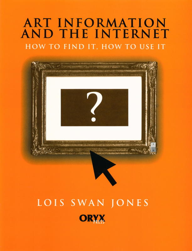Art information and the internet : how to find it, how to use it / Lois Swan Jones cover