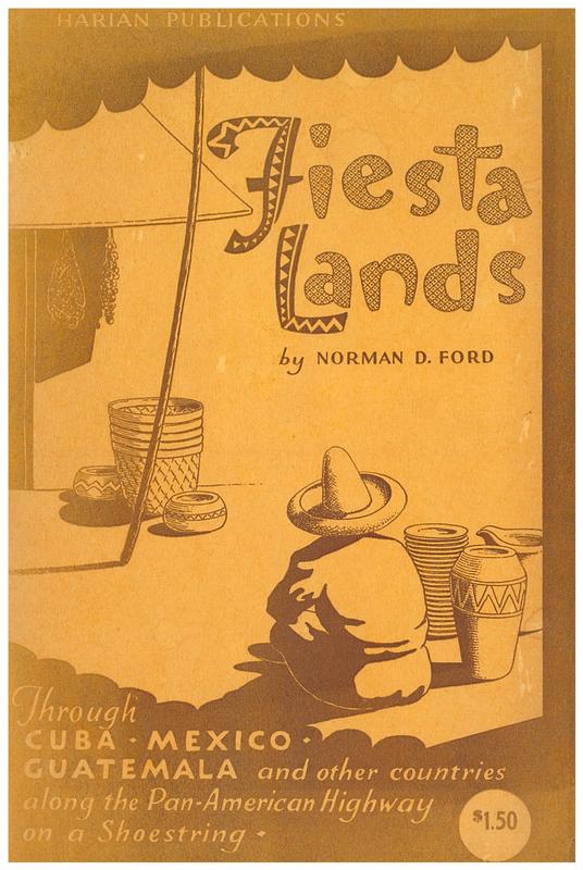 The fiesta lands : through Cuba, Mexico, Guatemala and other lands along the Pan-American Highway on a shoestring / by Norman D. Ford cover