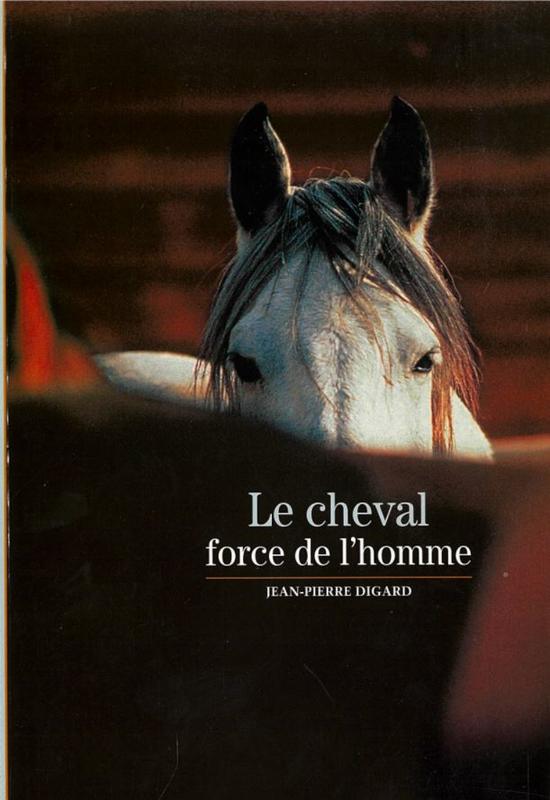 Le cheval : force de l'homme / Jean-Pierre Digard cover