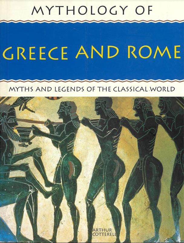 Mythology of Greece and Rome : myths and legends of the classical world / Arthur Cotterell cover