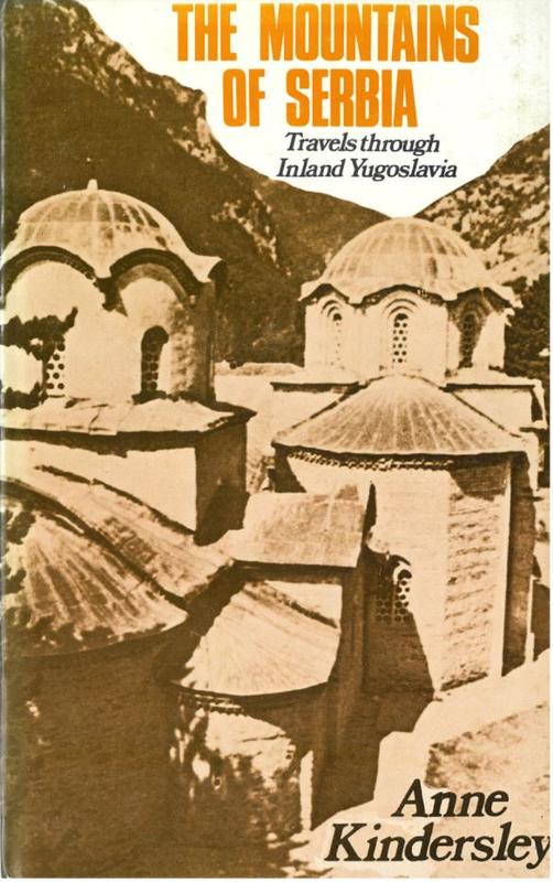 The mountains of Serbia : travels through inland Yugoslavia / Anne Kindersley cover