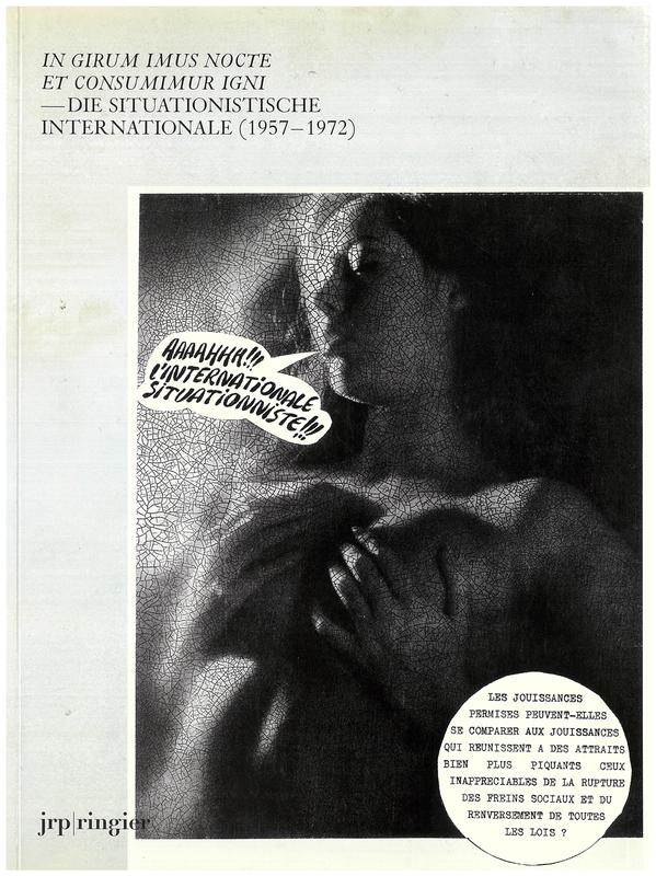 In girum imus nocte et consumimur igni : die Situationischte Internationale (1957-1972) / herausgegeben von Stefan Zweifel, Juri Steiner und Heinz Stahlhut cover